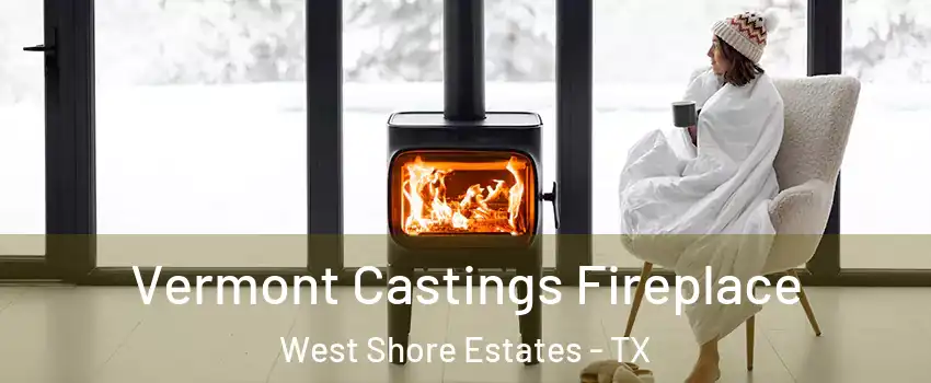 Vermont Castings Fireplace West Shore Estates - TX