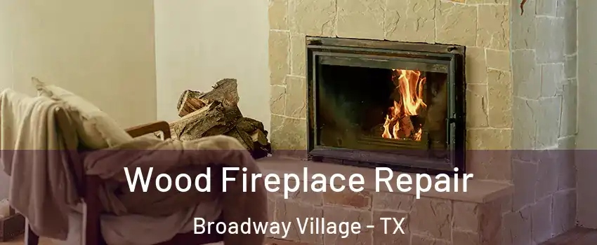 Wood Fireplace Repair Broadway Village - TX