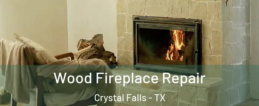 Wood Fireplace Repair Crystal Falls - TX