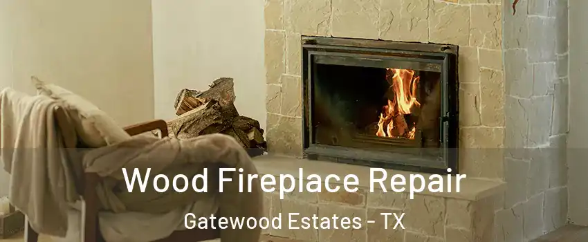 Wood Fireplace Repair Gatewood Estates - TX