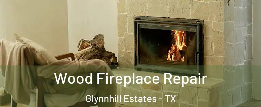 Wood Fireplace Repair Glynnhill Estates - TX