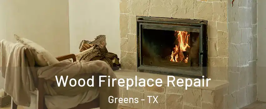 Wood Fireplace Repair Greens - TX