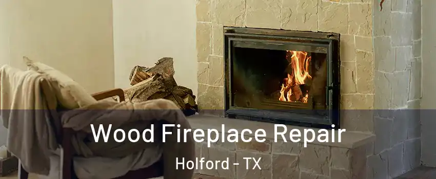 Wood Fireplace Repair Holford - TX