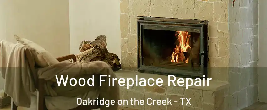 Wood Fireplace Repair Oakridge on the Creek - TX