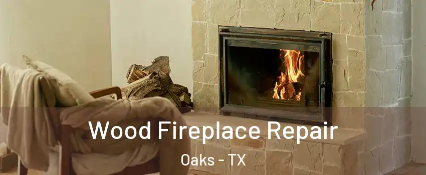 Wood Fireplace Repair Oaks - TX