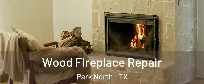 Wood Fireplace Repair Park North - TX