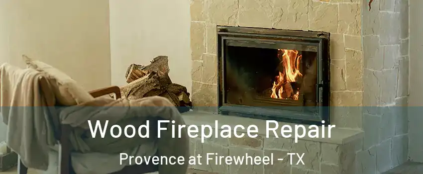 Wood Fireplace Repair Provence at Firewheel - TX