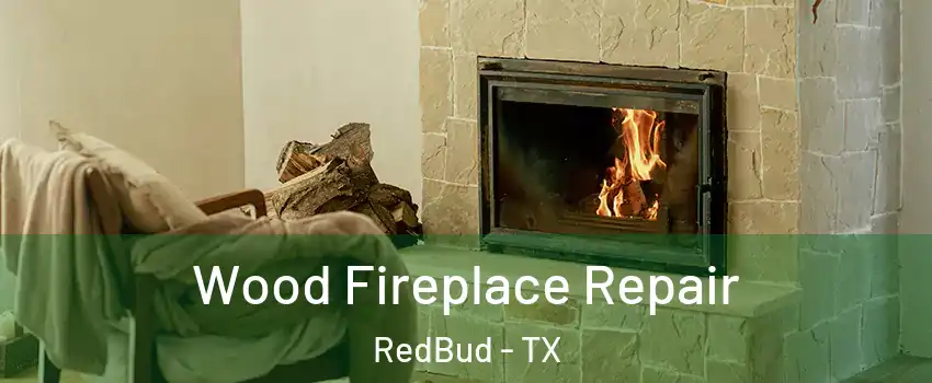 Wood Fireplace Repair RedBud - TX