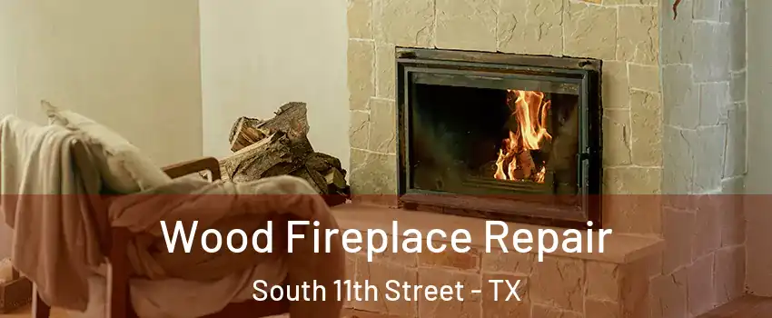 Wood Fireplace Repair South 11th Street - TX