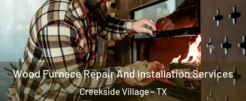 Wood Furnace Repair And Installation Services Creekside Village - TX