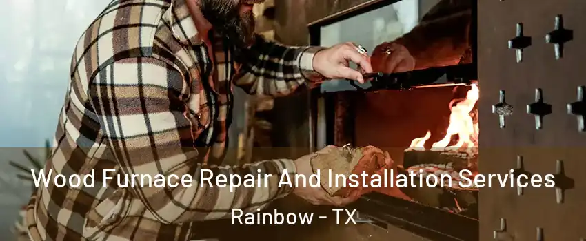 Wood Furnace Repair And Installation Services Rainbow - TX