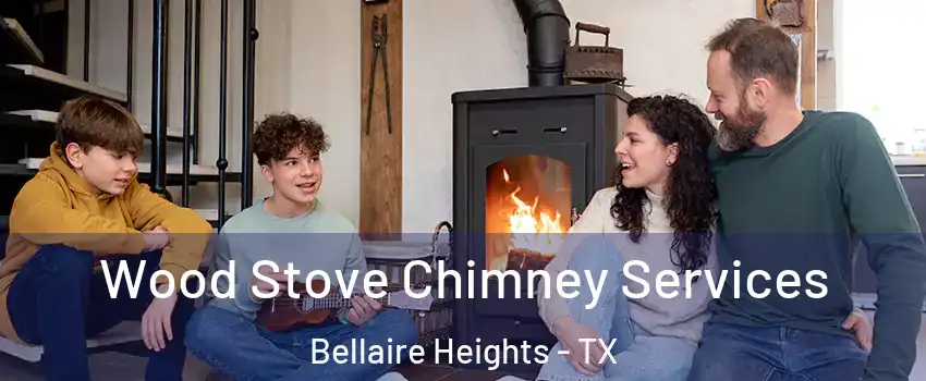 Wood Stove Chimney Services Bellaire Heights - TX