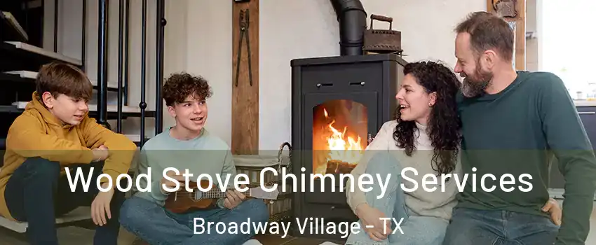 Wood Stove Chimney Services Broadway Village - TX