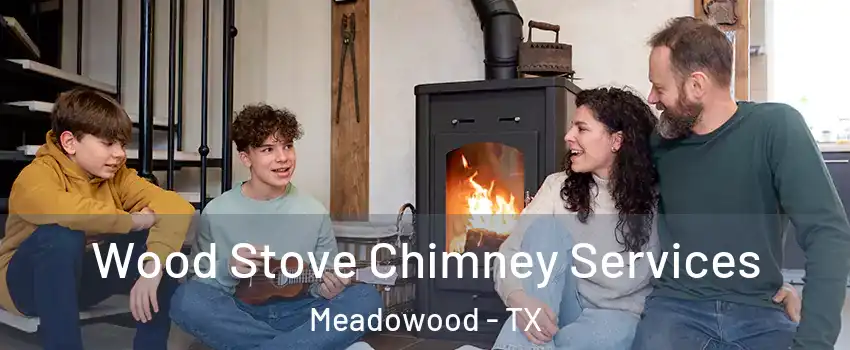 Wood Stove Chimney Services Meadowood - TX