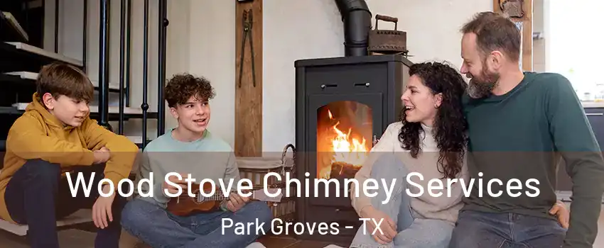 Wood Stove Chimney Services Park Groves - TX