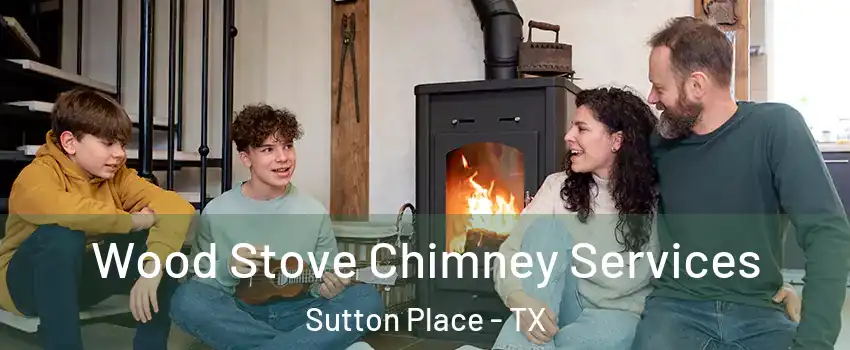 Wood Stove Chimney Services Sutton Place - TX