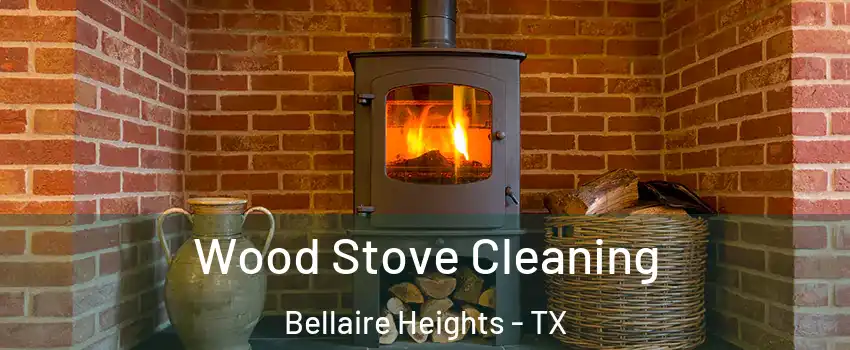 Wood Stove Cleaning Bellaire Heights - TX