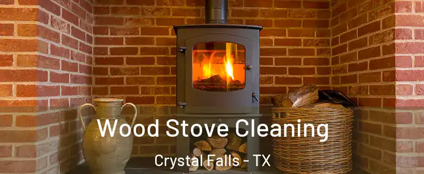 Wood Stove Cleaning Crystal Falls - TX