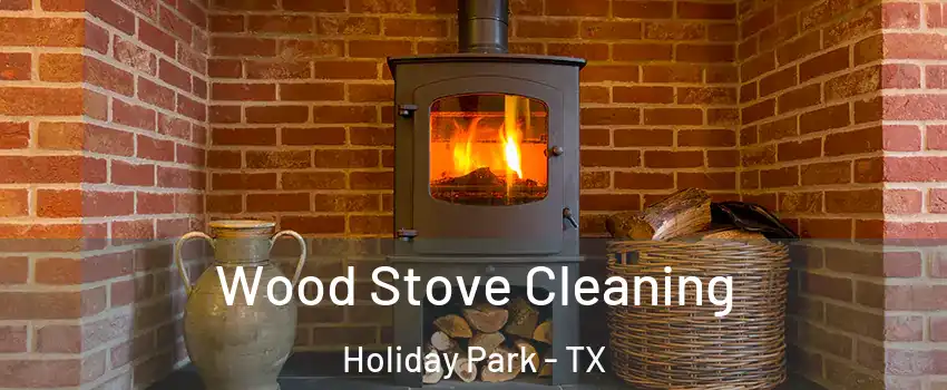 Wood Stove Cleaning Holiday Park - TX