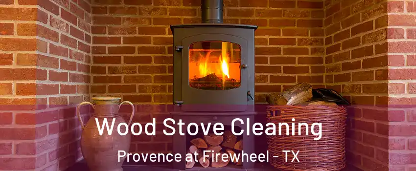 Wood Stove Cleaning Provence at Firewheel - TX