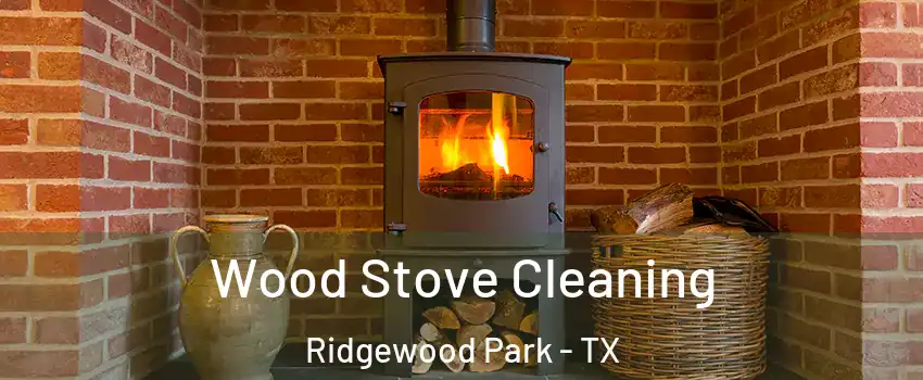 Wood Stove Cleaning Ridgewood Park - TX