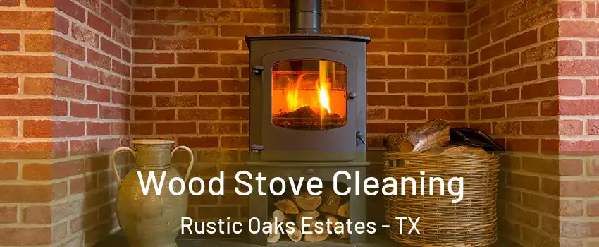 Wood Stove Cleaning Rustic Oaks Estates - TX