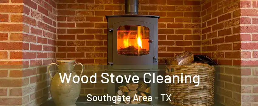 Wood Stove Cleaning Southgate Area - TX