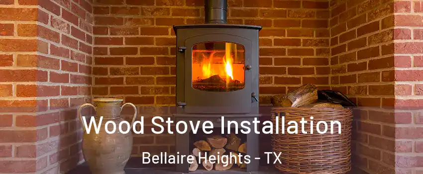 Wood Stove Installation Bellaire Heights - TX