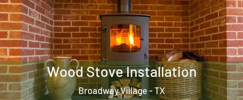 Wood Stove Installation Broadway Village - TX