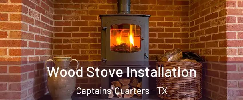 Wood Stove Installation Captains' Quarters - TX