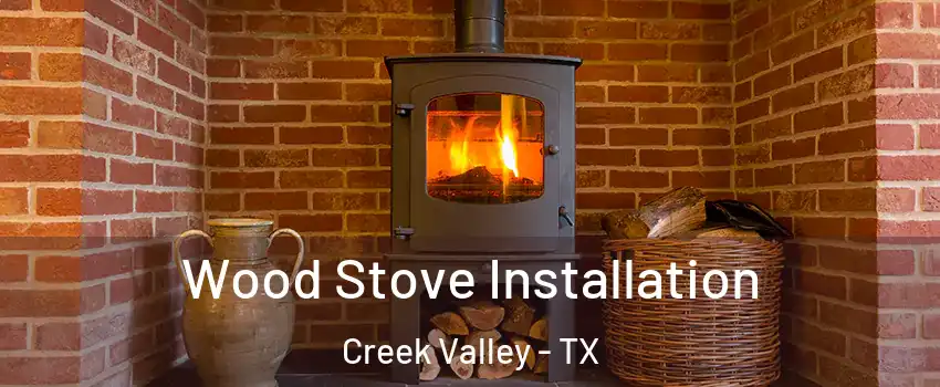 Wood Stove Installation Creek Valley - TX