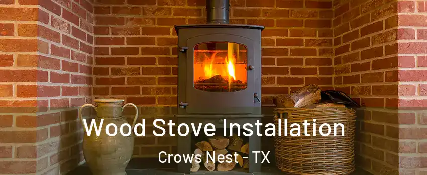 Wood Stove Installation Crows Nest - TX