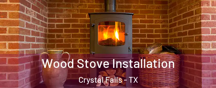 Wood Stove Installation Crystal Falls - TX