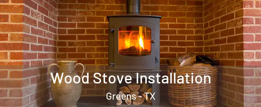 Wood Stove Installation Greens - TX