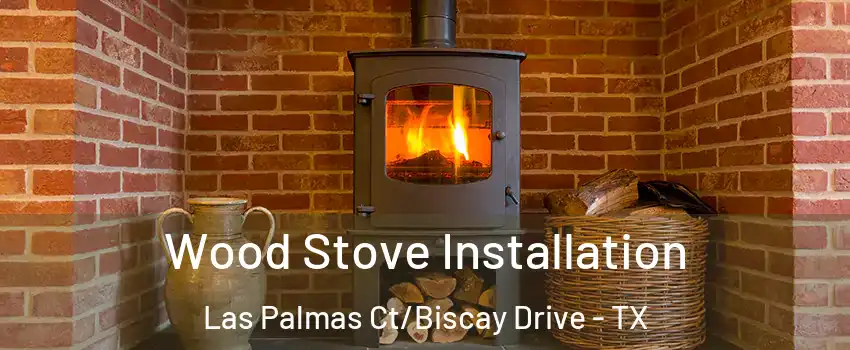 Wood Stove Installation Las Palmas Ct/Biscay Drive - TX