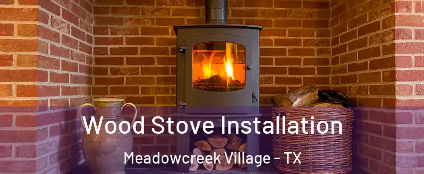 Wood Stove Installation Meadowcreek Village - TX