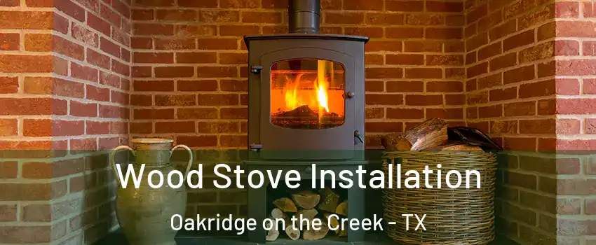 Wood Stove Installation Oakridge on the Creek - TX