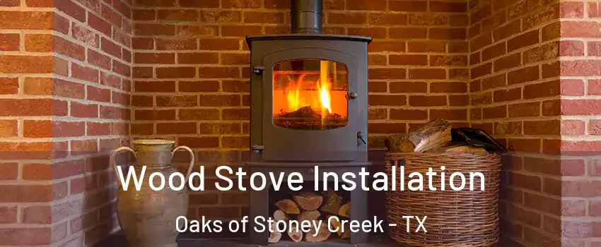 Wood Stove Installation Oaks of Stoney Creek - TX