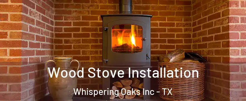 Wood Stove Installation Whispering Oaks Inc - TX