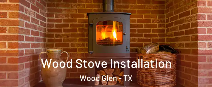 Wood Stove Installation Wood Glen - TX