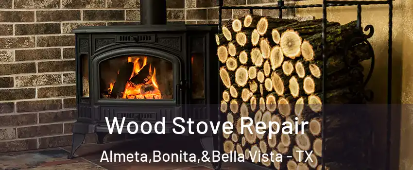 Wood Stove Repair Almeta,Bonita,&Bella Vista - TX