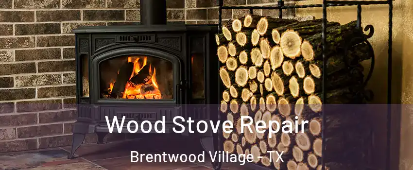 Wood Stove Repair Brentwood Village - TX