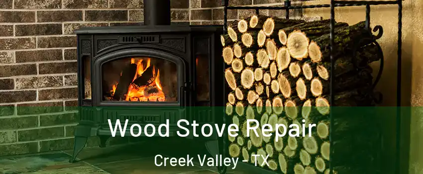 Wood Stove Repair Creek Valley - TX