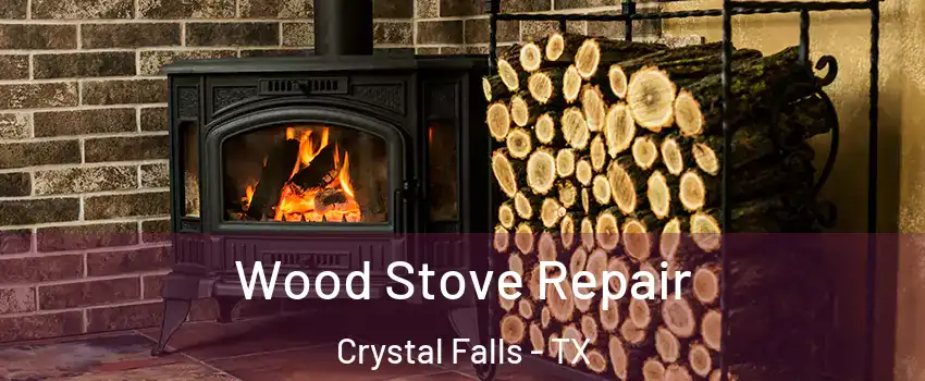 Wood Stove Repair Crystal Falls - TX