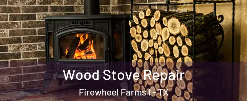 Wood Stove Repair Firewheel Farms I - TX