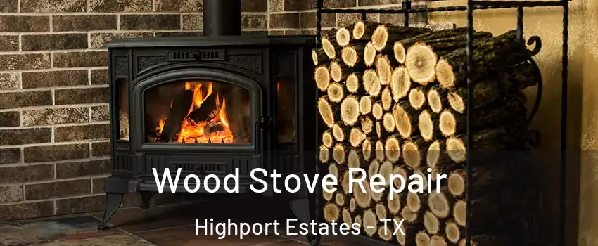 Wood Stove Repair Highport Estates - TX