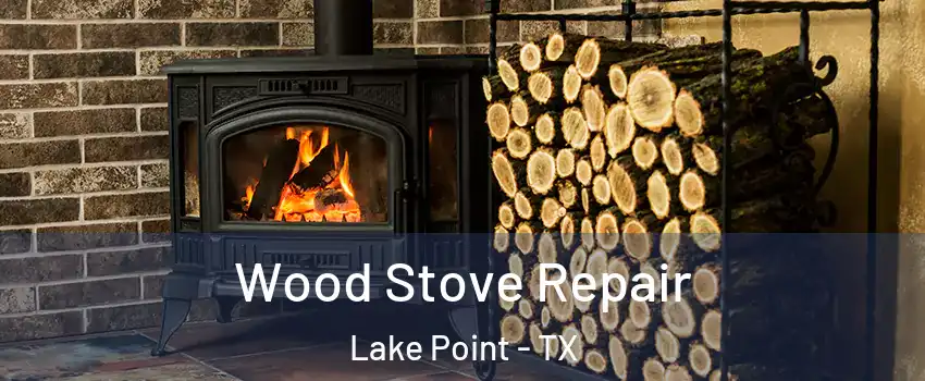 Wood Stove Repair Lake Point - TX