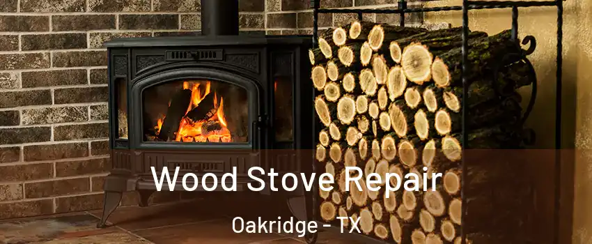 Wood Stove Repair Oakridge - TX