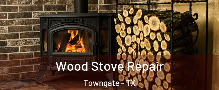 Wood Stove Repair Towngate - TX