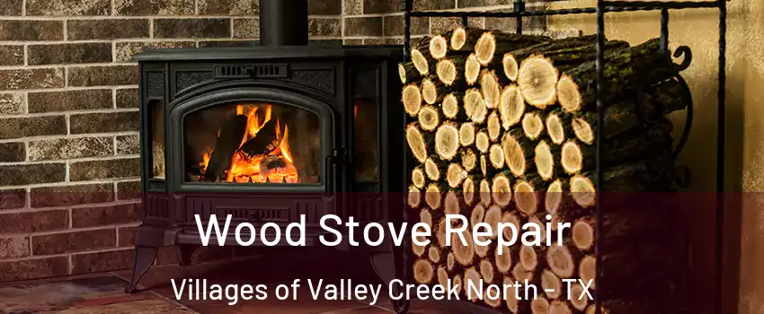 Wood Stove Repair Villages of Valley Creek North - TX